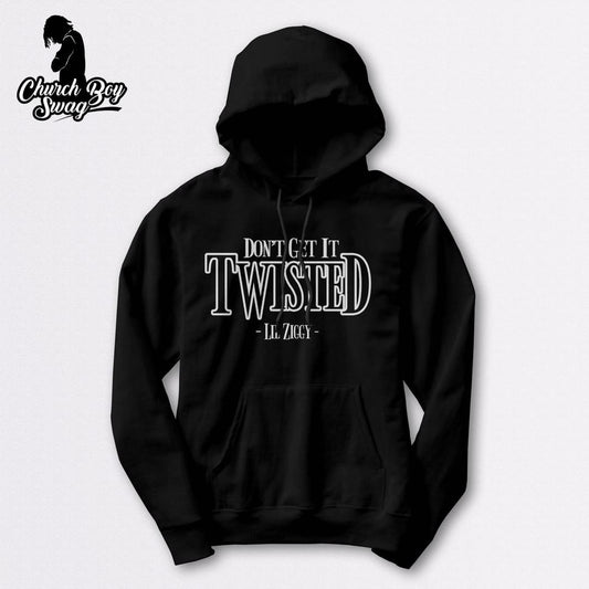 Dont Get It Twisted Hoodie